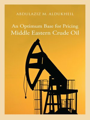 cover image of An Optimum Base for Pricing Middle Eastern Crude Oil 2020